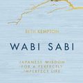 Cover Art for 9780062905154, Wabi Sabi: Japanese Wisdom for a Perfectly Imperfect Life by Beth Kempton