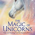 Cover Art for B081M5DYG1, The Magic of Unicorns: Help and Healing from the Heavenly Realms by Diana Cooper