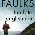 Cover Art for 9780099518013, The Fatal Englishman: Three Short Lives by Sebastian Faulks