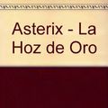 Cover Art for 9788475101316, Asterix: La hoz de oro by Rene Goscinny, Albert Uderzo