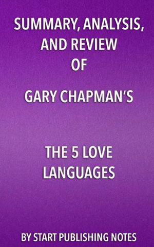 Cover Art for 9781682996751, Summary, Analysis, and Review of Gary Chapman's the 5 Love LanguagesThe Secret to Love That Lasts by Start Publishing Notes