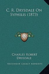 Cover Art for 9781167196591, C. R. Drysdale on Syphilis (1873) by Charles Robert Drysdale