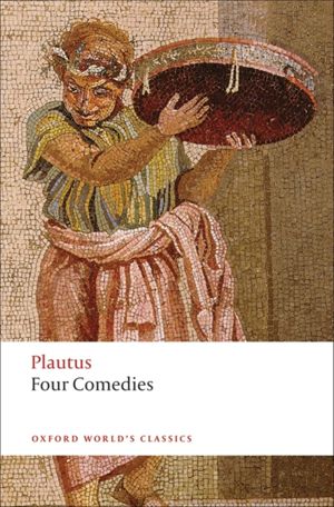 Cover Art for 9780199540563, Four Comedies: "The Braggart Soldier", "The Brothers Menaechmus", "The Haunted House", "The Pot of Gold" by Titus Maccius Plautus