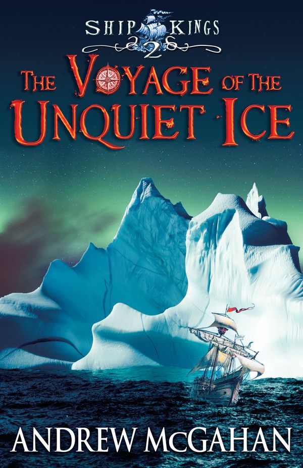 Cover Art for 9781743319567, The Voyage of the Unquiet Ice: Ship Kings 2 by Andrew McGahan