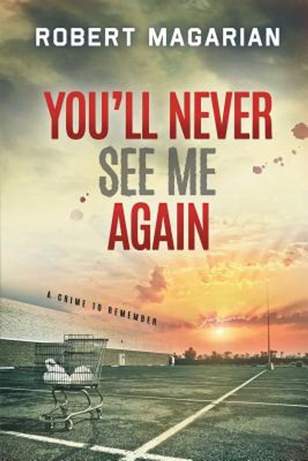 Cover Art for 9780997334807, You'll Never See Me Again by Robert Magarian