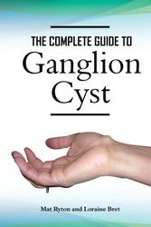 Cover Art for 9780957579156, Ganglion Cyst Cure, A Complete Treatment Guide To Ganglion Cyst by Mat Ryton,Loraine Bret