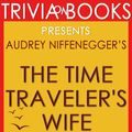 Cover Art for 1230001211702, The Time Traveler's Wife: A Novel by Audrey Niffenegger (Trivia-on-Books) by Trivion Books