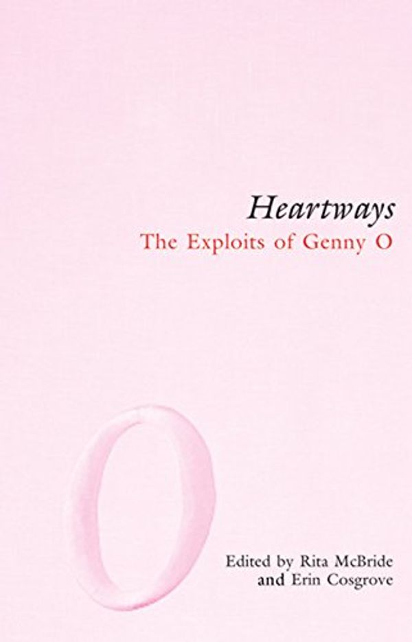 Cover Art for 9781551521602, Heartways: The Exploits of Genny O (ArsenalAdvance) by Editor-Rita McBride; Editor-Erin Cosgrove