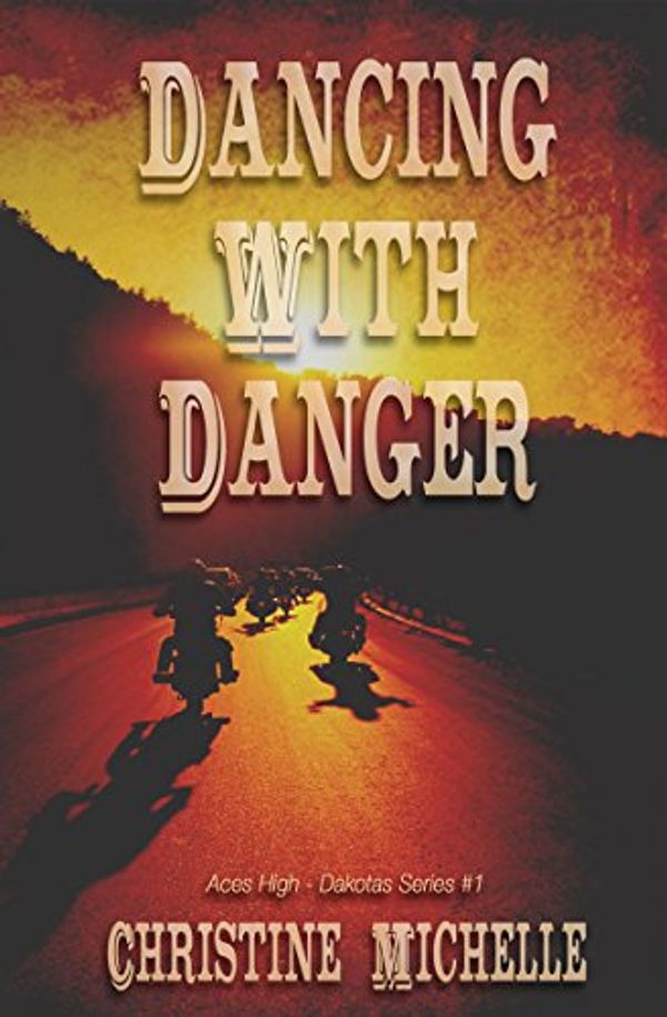 Cover Art for B07B6864WR, Dancing With Danger: Aces High MC (Aces High - Dakotas Book 1) by Christine Michelle, Christine M. Butler