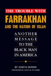 Cover Art for 9780966039009, The Trouble with Farrakhan and the Nation of Islam: Another Message to the Black Man in America by Elreta Dodds