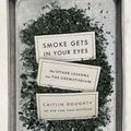 Cover Art for 9781782111047, Smoke Gets in Your Eyes by Caitlin Doughty