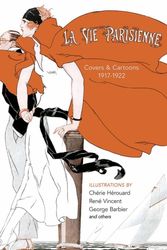 Cover Art for 9781606601181, La Vie Parisienne: Covers and Cartoons, 1917-1922 (Calla Editions) by Cheri Herouard