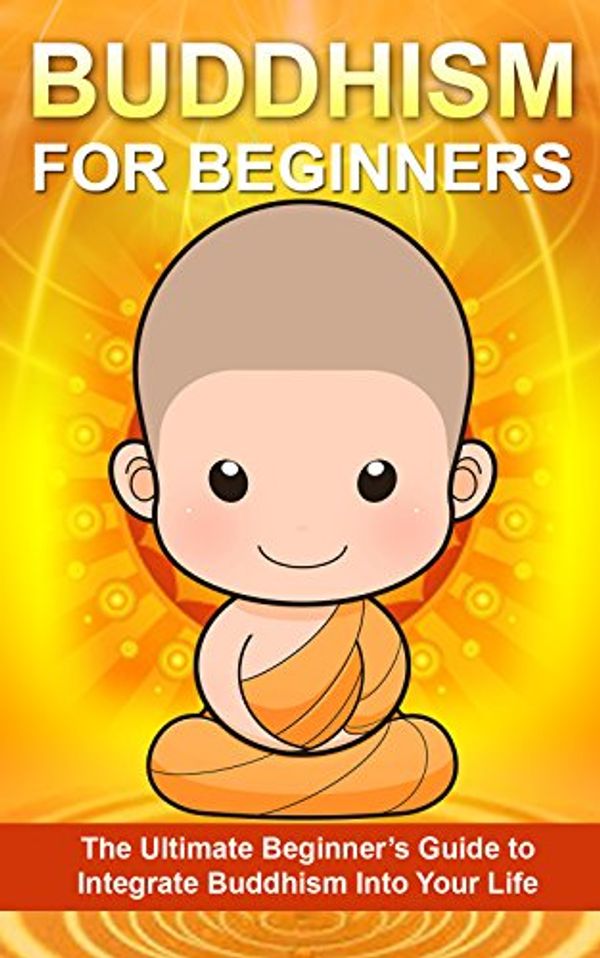 Cover Art for B00RKVXNV0, Buddhism: The Ultimate Beginner’s Guide to Integrate Buddhism into your Life (A Buddhist’s Approach to Inner Peace, and Focus) (Buddhism, Taoism, Religion) by Dale Chang