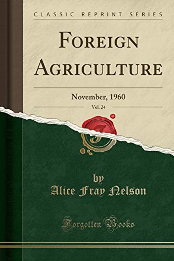 Cover Art for 9780266078777, Foreign Agriculture, Vol. 24 by Alice Fray Nelson