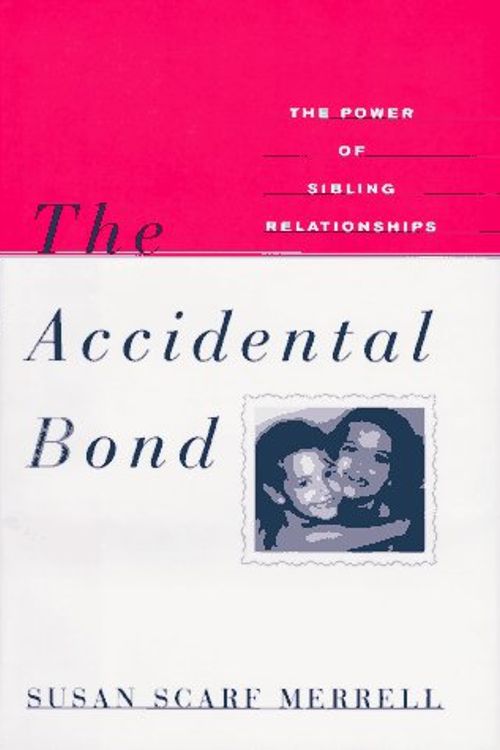 Cover Art for 9780812922110, The Accidental Bond: the Power of Sibling Relationships by Susan Scarf. Merrell