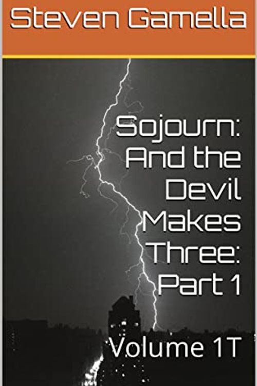 Cover Art for B09R6NGXXJ, Sojourn: And the Devil Makes Three: Part 1: Volume 1T by Steven Gamella
