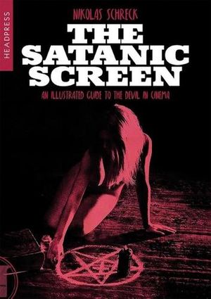 Cover Art for 9781915316271, The Satanic Screen: An Illustrated Guide to the Devil in Cinema by Nikolas Schreck