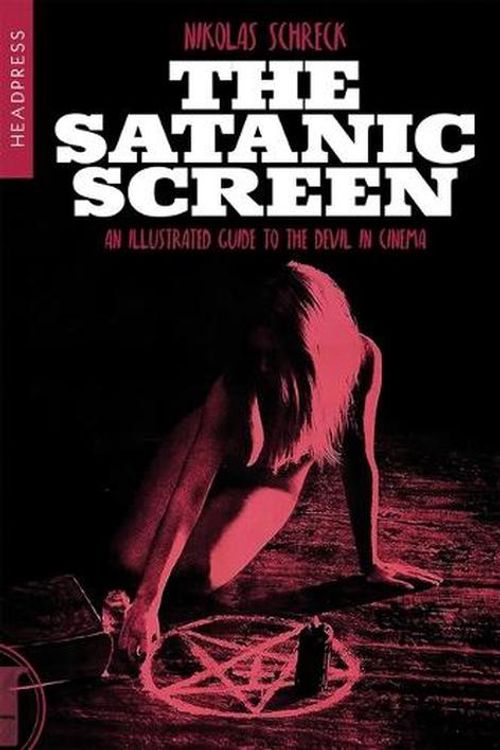Cover Art for 9781915316271, The Satanic Screen: An Illustrated Guide to the Devil in Cinema by Nikolas Schreck