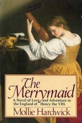 Cover Art for 9780312530198, The Merrymaid: A Novel of Love and Adventure in the England of Henry VIII by Mollie Hardwick