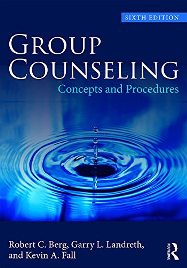 Cover Art for B076DK5P72, Group Counseling: Concepts and Procedures by Robert C. Berg, Garry L. Landreth, Kevin A. Fall