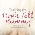 Cover Art for 9780007821303, Don't Tell Mummy by Toni Maguire