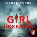 Cover Art for 9781405925167, Girl Unknown by Karen Perry, Conor Maloney, Richard Flood, Tracy Keating