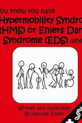Cover Art for 9780992721701, You Know You Have Have Hypermobility Syndrome (HMS) or Ehler Danlos Syndrome (EDS) When... by Hannah Ensor