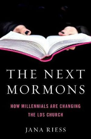 Cover Art for 9780190885205, The Next Mormons: How Millennials Are Changing the LDS Church by Jana Riess