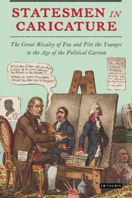 Cover Art for 9781788313643, Statesmen in CaricatureThe Great Rivalry of Fox and Pitt the Younger i... by N. G. Howe