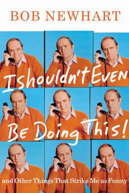 Cover Art for 9781401309152, I Shouldn't Even be Doing This! by Bob Newhart