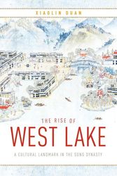 Cover Art for 9780295747101, The Rise of West Lake: A Cultural Landmark in the Song Dynasty by Xiaolin Duan