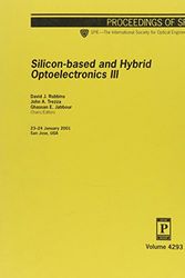 Cover Art for 9780819439710, Silicon-based and hybrid optoelectronics III : 23-24 January, 2001, San Jose,  USA / David J.  Robbins, John A. Trezza, Ghassan E. Jabbour, chairs by David J. Robbins
