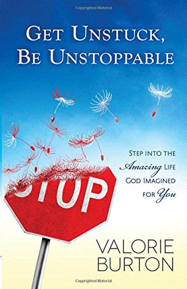 Cover Art for 9780736956789, Get Unstuck, Be Unstoppable by Valorie Burton