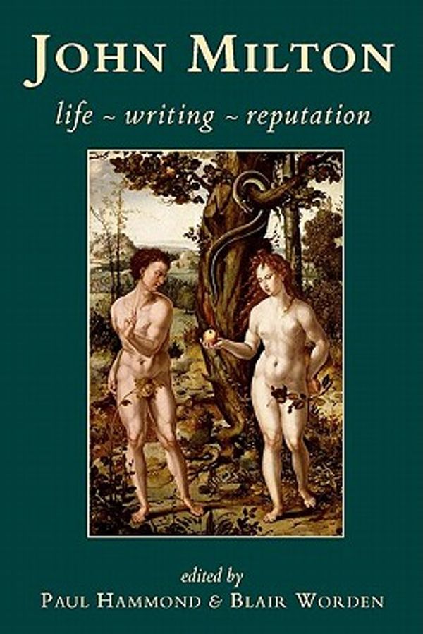 Cover Art for 9780197264706, John Milton: Life, Writing, Reputation by Paul Hammond, Blair Worden