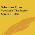 Cover Art for 9781437205244, Selections from Spenser's the Faerie Queene by Edmund Spenser