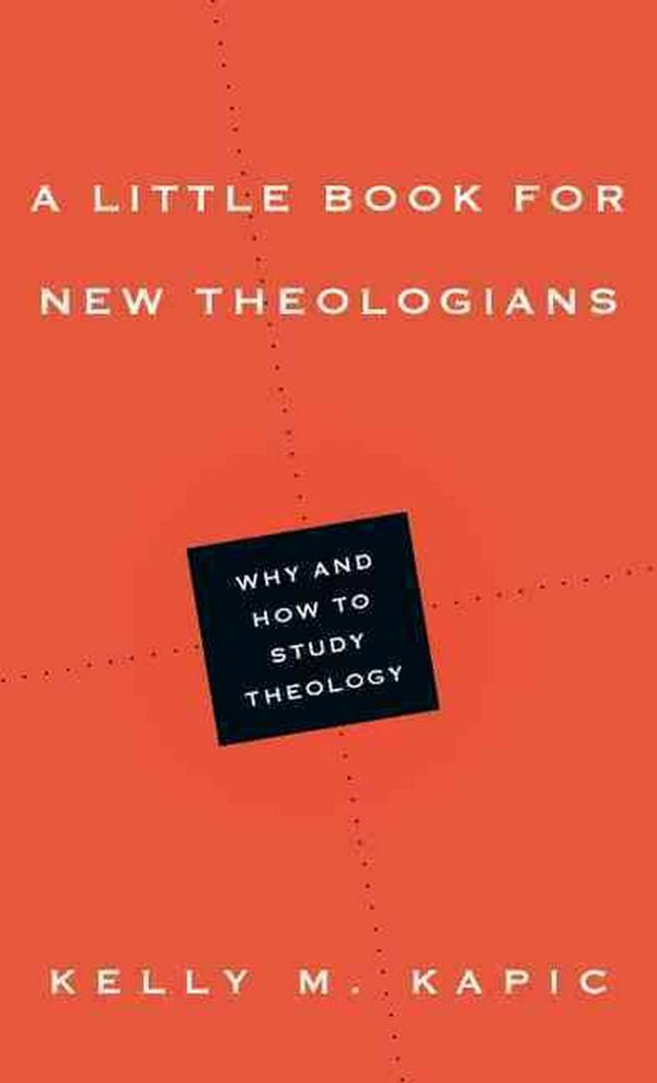 Cover Art for 9780830839759, A Little Book for New Theologians by Kelly M. Kapic