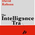 Cover Art for 9781473669833, The Intelligence Trap: Revolutionise your Thinking and Make Wiser Decisions by David Robson