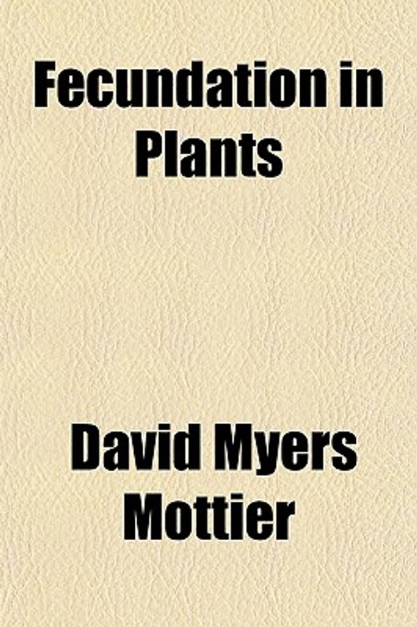 Cover Art for 9781152655621, Fecundation in Plants by David Myers Mottier