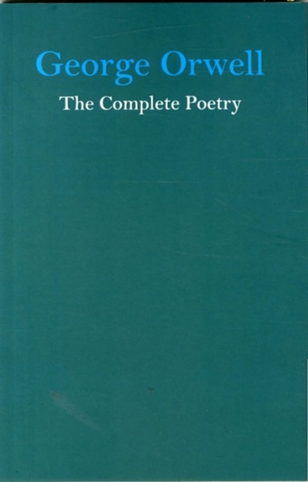 Cover Art for 9780955370823, George Orwell the Complete Poetry by Dione Venables