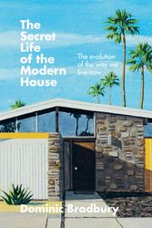 Cover Art for 9781781577615, The Secret Life of the Modern House: The Evolution of the Way We Live Now by Dominic Bradbury