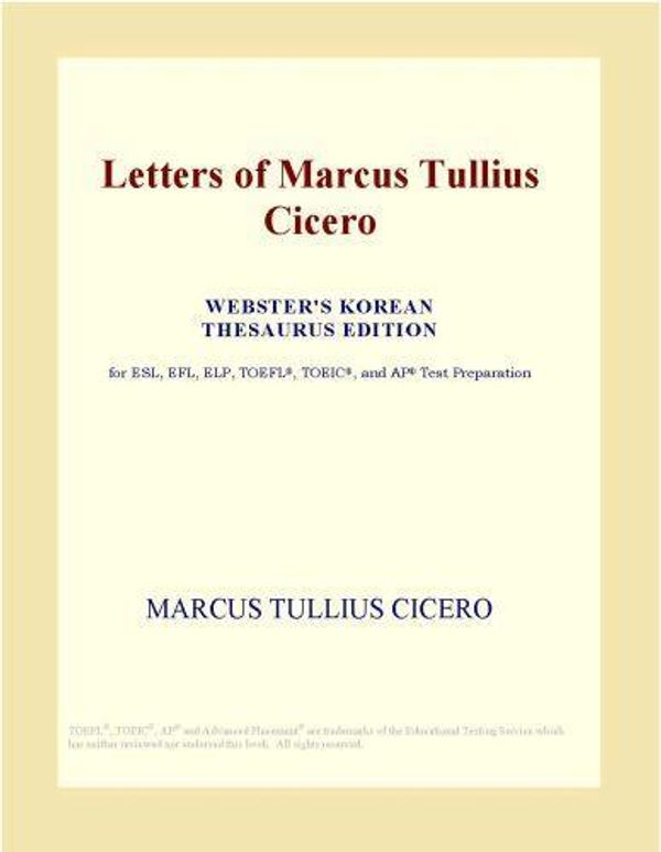 Cover Art for 9780546501049, Letters of Marcus Tullius Cicero (Webster's Korean Thesaurus Edition) by Unknown