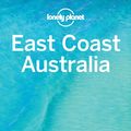 Cover Art for 9781786571540, Lonely Planet East Coast Australia (Travel Guide) by Lonely Planet