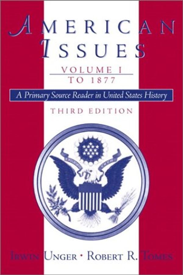Cover Art for 9780130940179, American Issues:a Primary Source Reader in United States History, Volume I: to 1877 by Unger