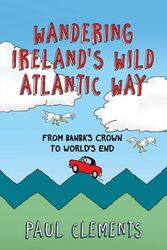 Cover Art for 9781848892606, Wandering Ireland's Wild Atlantic Way: From Banba's Crown to World's End by Paul Clements