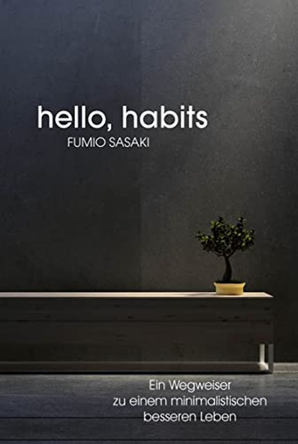 Cover Art for 9783959725071, hello, habits: Ein Wegweiser zu einem minimalistischen besseren Leben by Fumio Sasaki