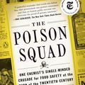 Cover Art for 9780143111122, The Poison Squad: One Chemist's Single-Minded Crusade for Food Safety at the Turn of the Twentieth Century by Deborah Blum