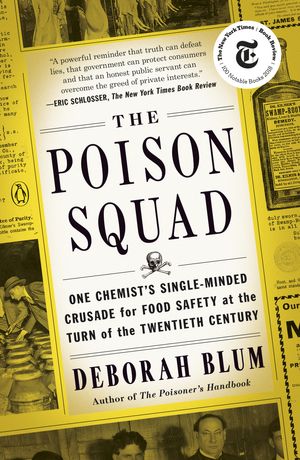 Cover Art for 9780143111122, The Poison Squad: One Chemist's Single-Minded Crusade for Food Safety at the Turn of the Twentieth Century by Deborah Blum