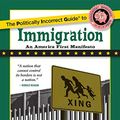 Cover Art for B074TQNYSR, The Politically Incorrect Guide to Immigration (The Politically Incorrect Guides) by John Zmirak