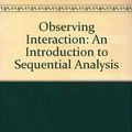 Cover Art for 9780521256322, Observing Interaction:An Introduction to Sequential Analysis by Roger Bakeman