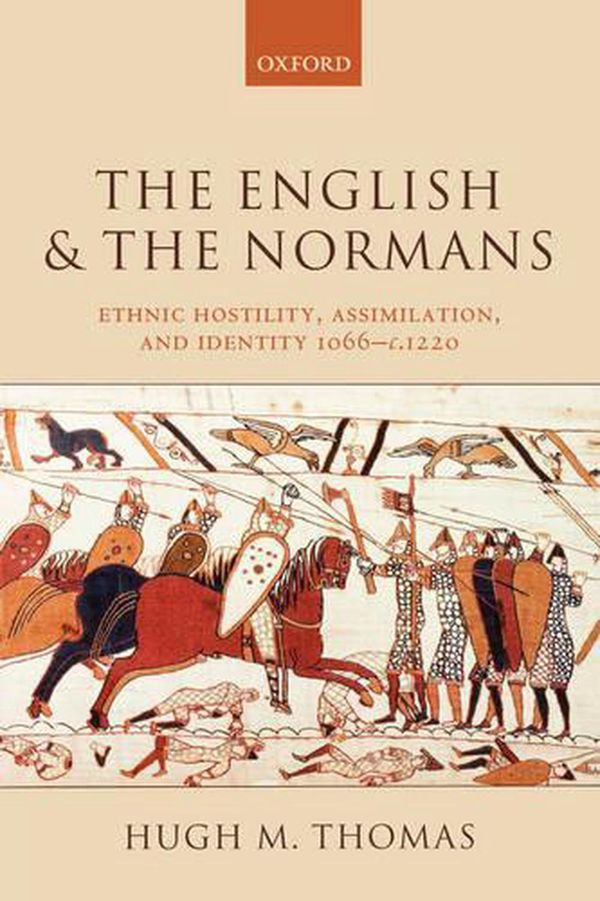 Cover Art for 9780199278862, The English and the Normans: Ethnic Hostility, Assimilation, and Identity 1066 - c. 1220 by Hugh M. Thomas